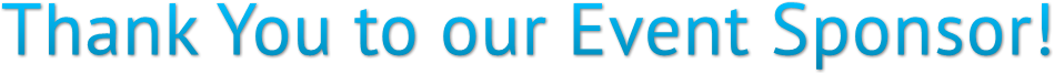 Thank You to our Event Sponsor! Thank You to our Event Sponsor!