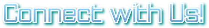 Connect with Us! Connect with Us!